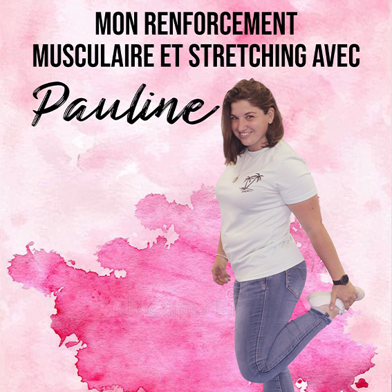 Mon renforcement musculaire et stretching avec Pauline